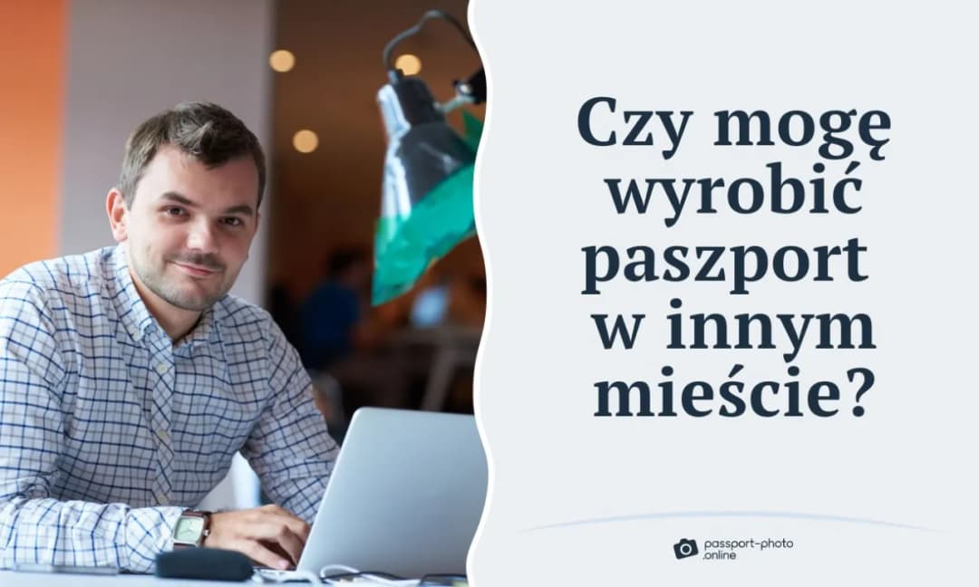 Czy możesz wyrobić paszport w innym mieście? Sprawdź, jak to zrobić bez problemów